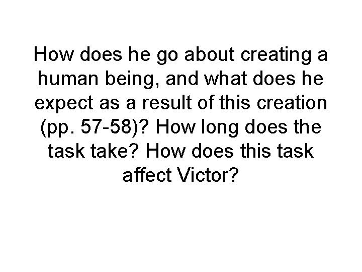 How does he go about creating a human being, and what does he expect