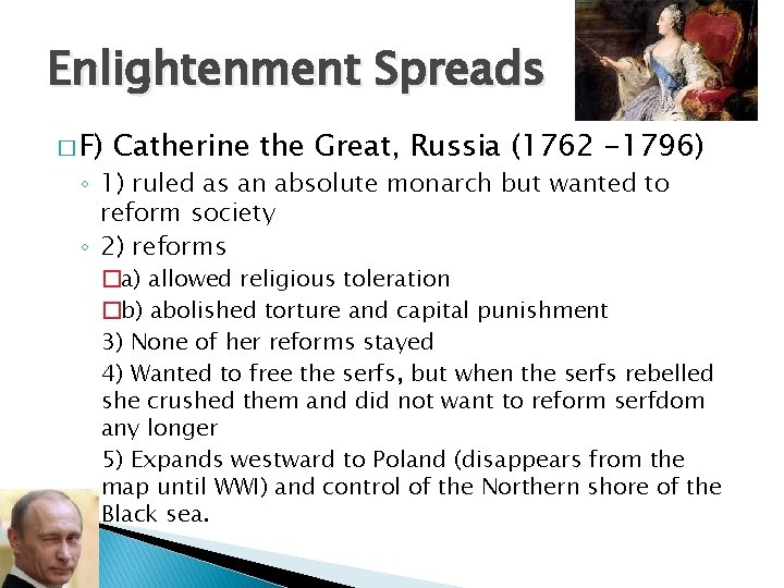 Enlightenment Spreads � F) Catherine the Great, Russia (1762 -1796) ◦ 1) ruled as