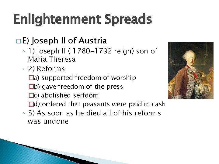 Enlightenment Spreads � E) Joseph II of Austria ◦ 1) Joseph II ( 1780