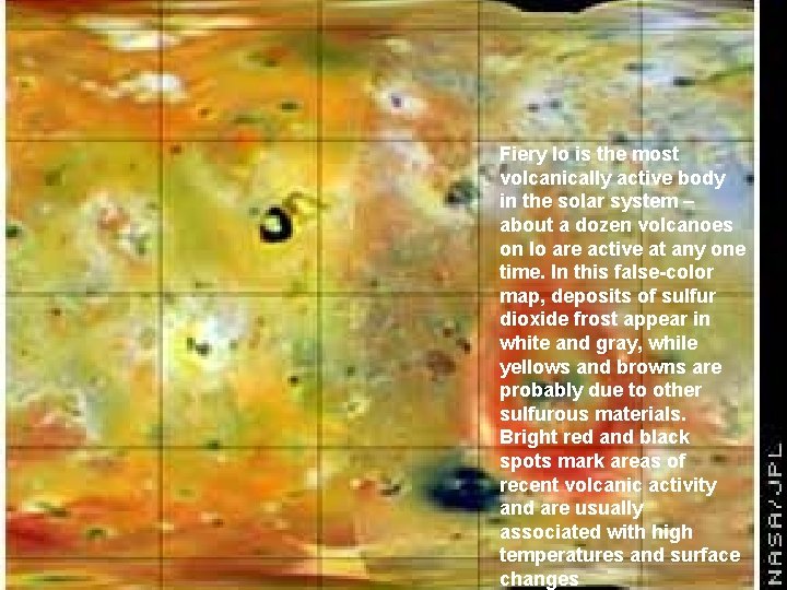 Fiery Io is the most volcanically active body in the solar system – about