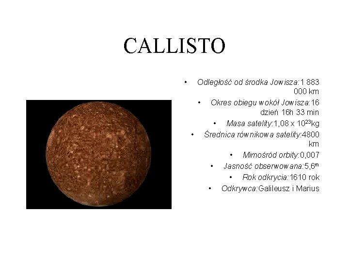 CALLISTO • Odległość od środka Jowisza: 1 883 000 km • Okres obiegu wokół