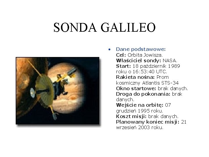 SONDA GALILEO • Dane podstawowe: Cel: Orbita Jowisza. Właściciel sondy: NASA. Start: 18 październik