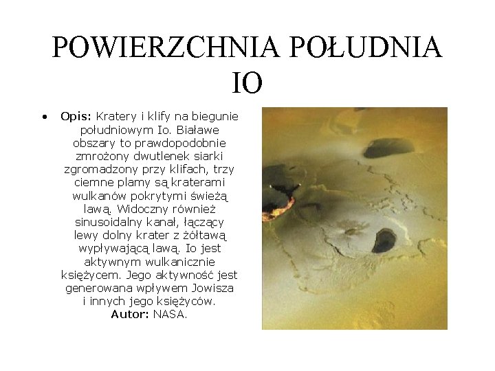 POWIERZCHNIA POŁUDNIA IO • Opis: Kratery i klify na biegunie południowym Io. Białawe obszary