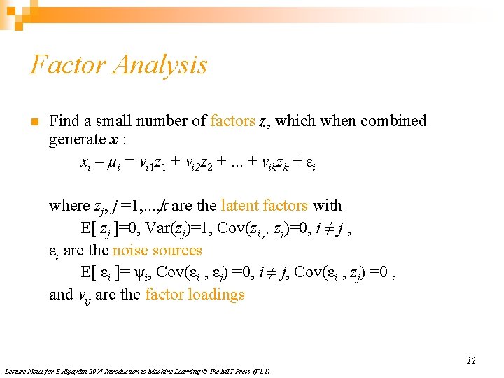 Factor Analysis n Find a small number of factors z, which when combined generate