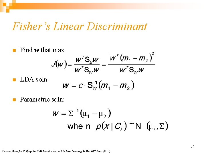 Fisher’s Linear Discriminant n Find w that max n LDA soln: n Parametric soln:
