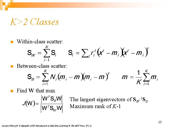 K>2 Classes n Within-class scatter: n Between-class scatter: n Find W that max The