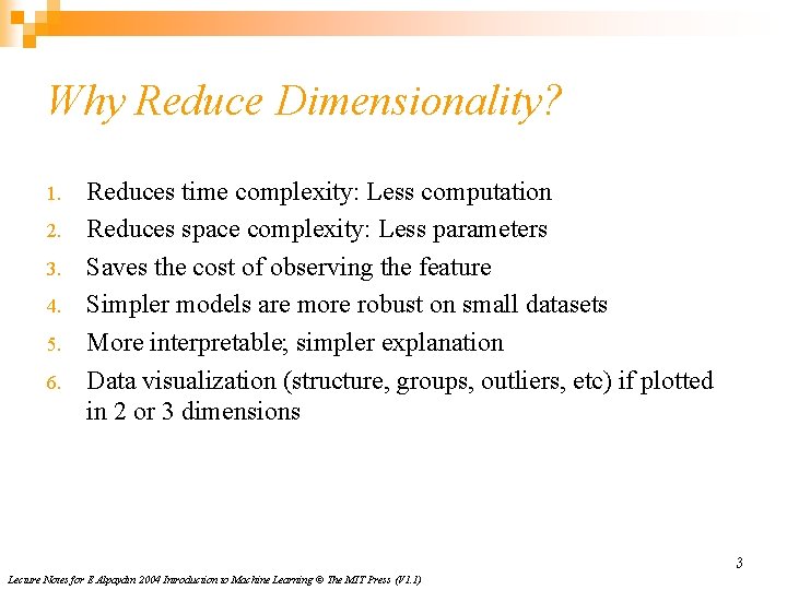 Why Reduce Dimensionality? 1. 2. 3. 4. 5. 6. Reduces time complexity: Less computation