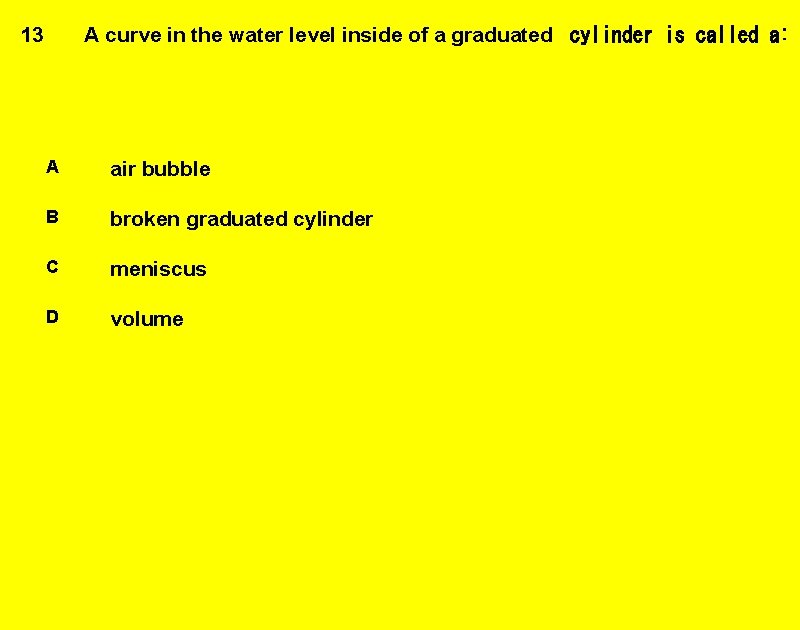 13 A curve in the water level inside of a graduated  cylinder is called