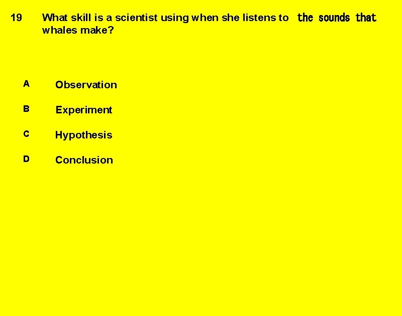 What skill is a scientist using when she listens to  the sounds that whales