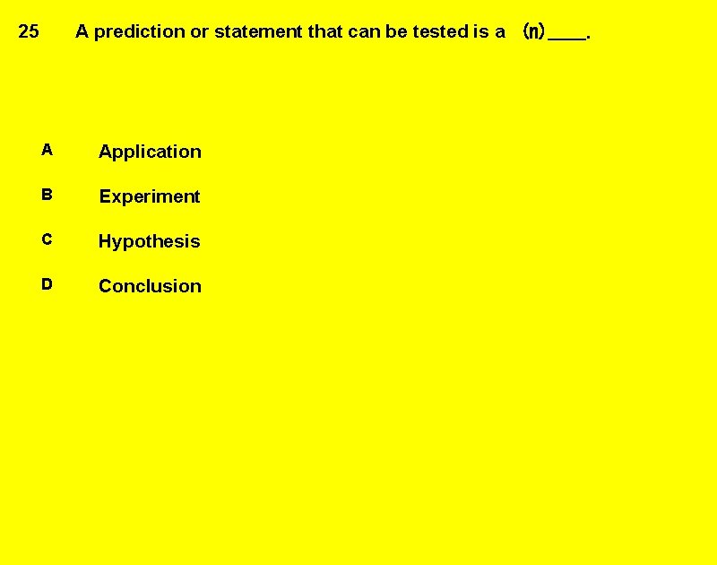 25 A prediction or statement that can be tested is a  (n)____. A Application