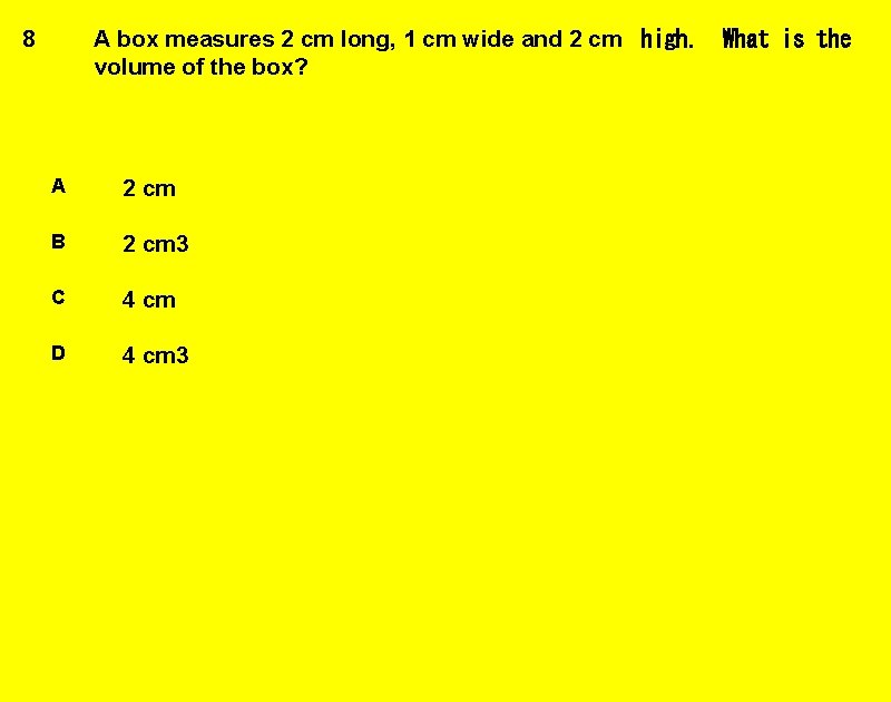 A box measures 2 cm long, 1 cm wide and 2 cm  high. volume