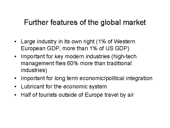 Further features of the global market • Large industry in its own right (1%