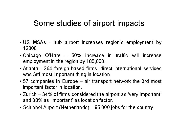 Some studies of airport impacts • US MSAs - hub airport increases region’s employment