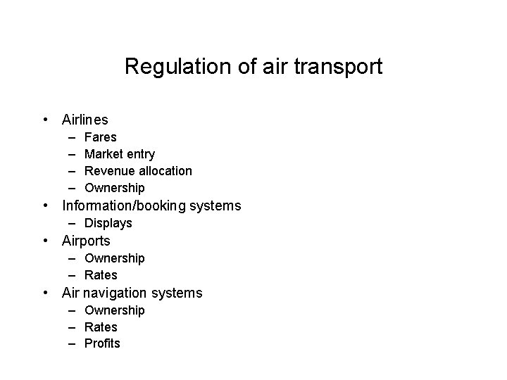 Regulation of air transport • Airlines – – Fares Market entry Revenue allocation Ownership