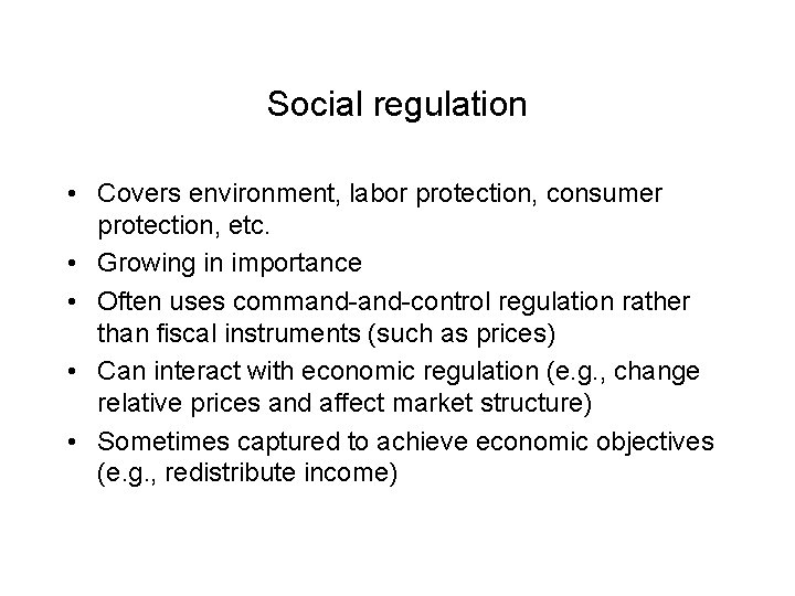 Social regulation • Covers environment, labor protection, consumer protection, etc. • Growing in importance