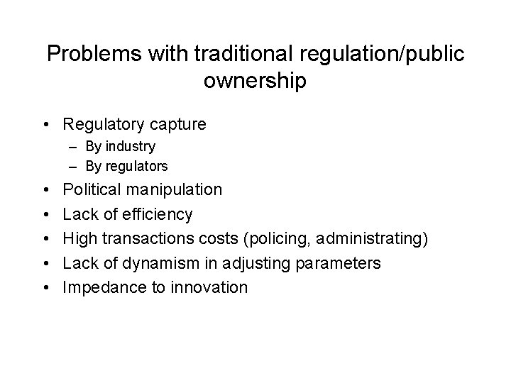 Problems with traditional regulation/public ownership • Regulatory capture – By industry – By regulators
