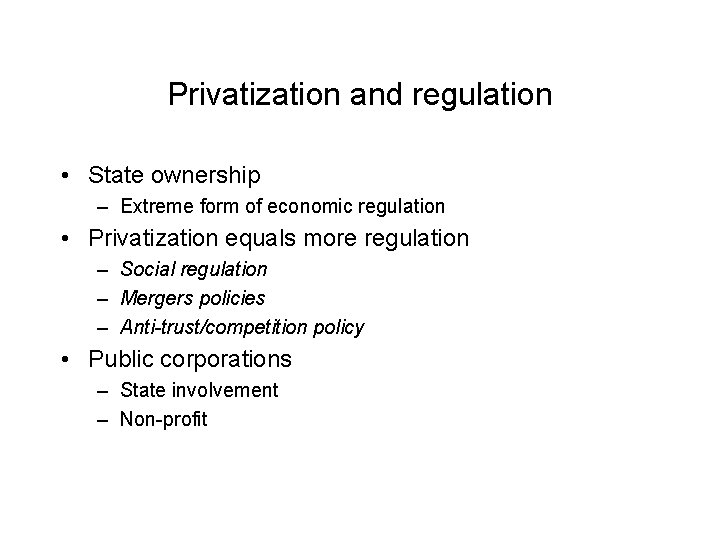 Privatization and regulation • State ownership – Extreme form of economic regulation • Privatization