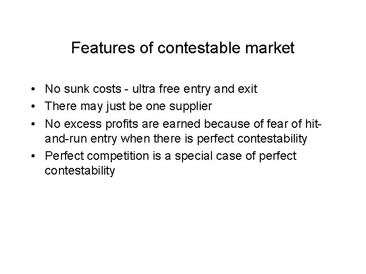 Features of contestable market • No sunk costs - ultra free entry and exit