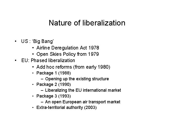 Nature of liberalization • US : ‘Big Bang’ • Airline Deregulation Act 1978 •