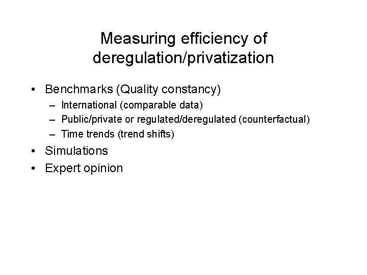 Measuring efficiency of deregulation/privatization • Benchmarks (Quality constancy) – International (comparable data) – Public/private