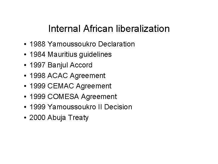 Internal African liberalization • • 1988 Yamoussoukro Declaration 1984 Mauritius guidelines 1997 Banjul Accord