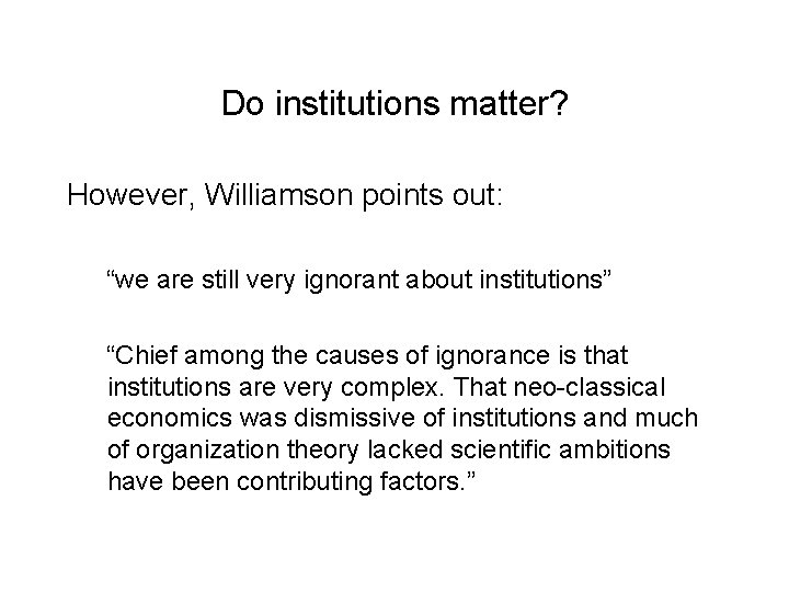 Do institutions matter? However, Williamson points out: “we are still very ignorant about institutions”