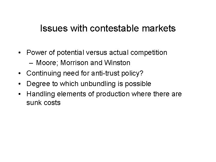 Issues with contestable markets • Power of potential versus actual competition – Moore; Morrison