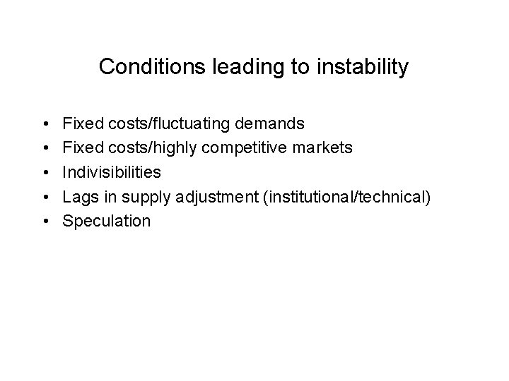 Conditions leading to instability • • • Fixed costs/fluctuating demands Fixed costs/highly competitive markets