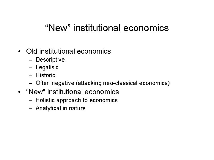 “New” institutional economics • Old institutional economics – – Descriptive Legalisic Historic Often negative