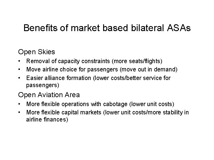 Benefits of market based bilateral ASAs Open Skies • Removal of capacity constraints (more