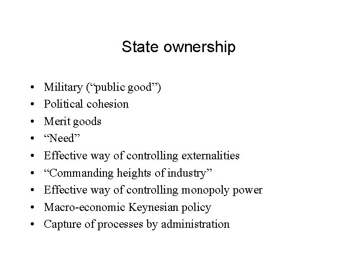 State ownership • • • Military (“public good”) Political cohesion Merit goods “Need” Effective