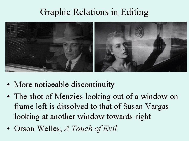 Graphic Relations in Editing • More noticeable discontinuity • The shot of Menzies looking