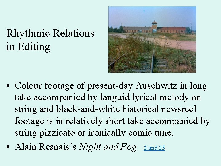 Rhythmic Relations in Editing • Colour footage of present-day Auschwitz in long take accompanied
