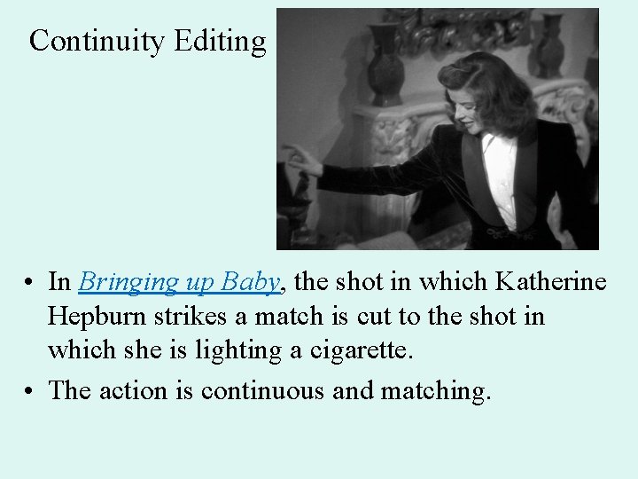 Continuity Editing • In Bringing up Baby, the shot in which Katherine Hepburn strikes