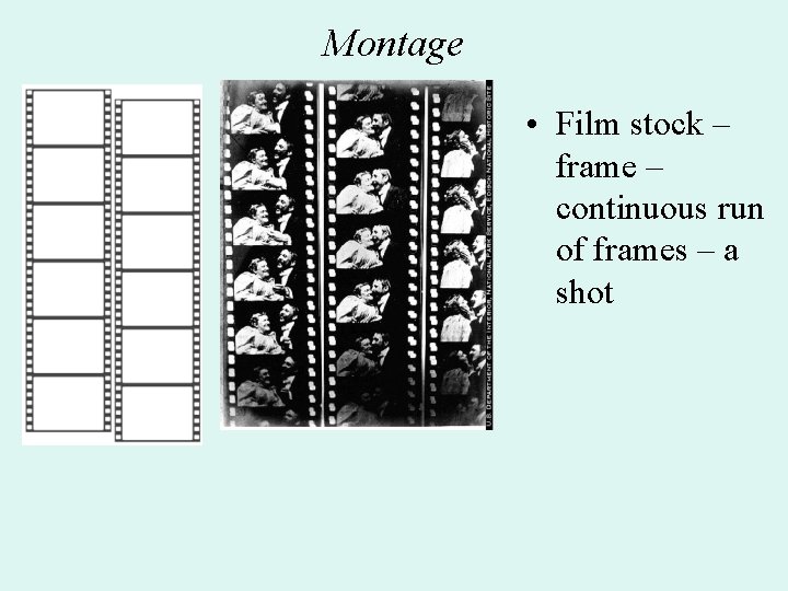 Montage • Film stock – frame – continuous run of frames – a shot