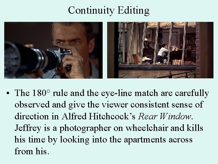 Continuity Editing • The 180° rule and the eye-line match are carefully observed and