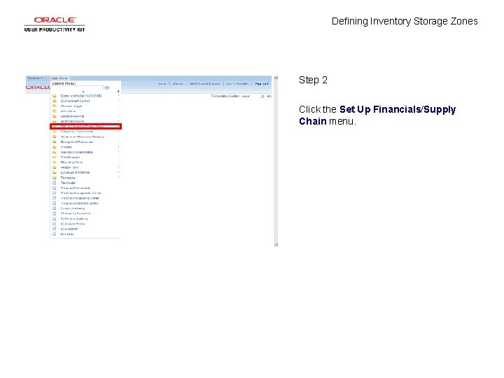 Defining Inventory Storage Zones Step 2 Click the Set Up Financials/Supply Chain menu. 