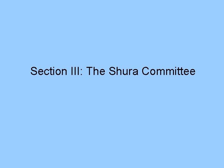 Section III: The Shura Committee 