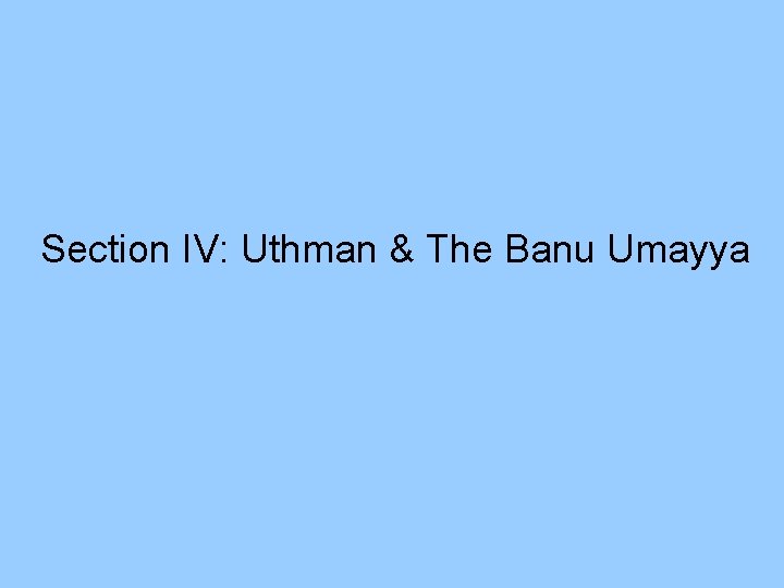 Section IV: Uthman & The Banu Umayya 