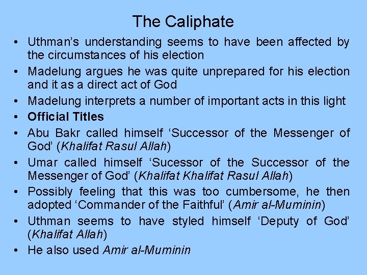 The Caliphate • Uthman’s understanding seems to have been affected by the circumstances of