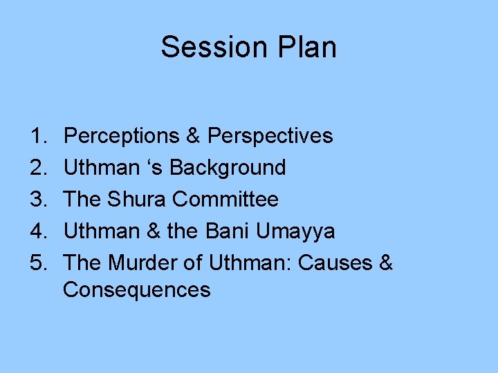 Session Plan 1. 2. 3. 4. 5. Perceptions & Perspectives Uthman ‘s Background The