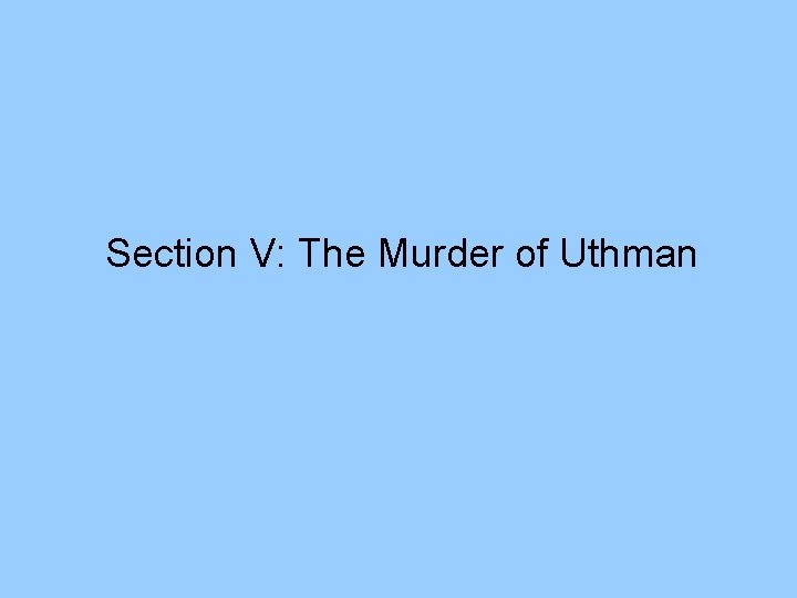 Section V: The Murder of Uthman 