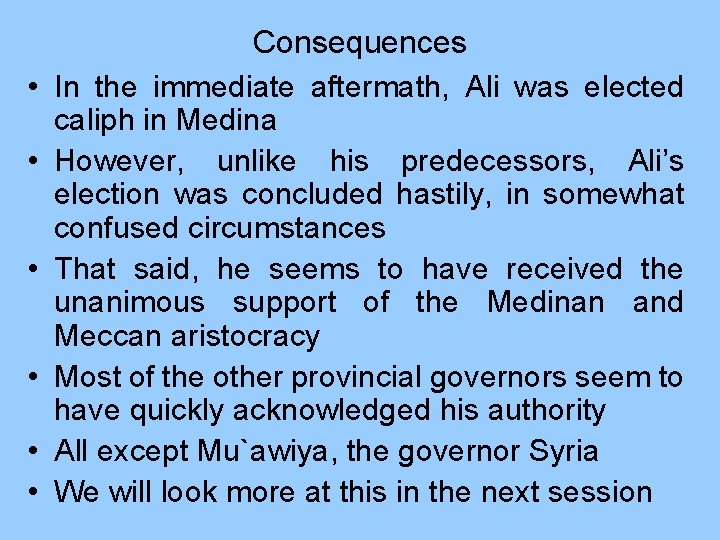  • • • Consequences In the immediate aftermath, Ali was elected caliph in