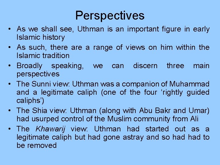 Perspectives • As we shall see, Uthman is an important figure in early Islamic