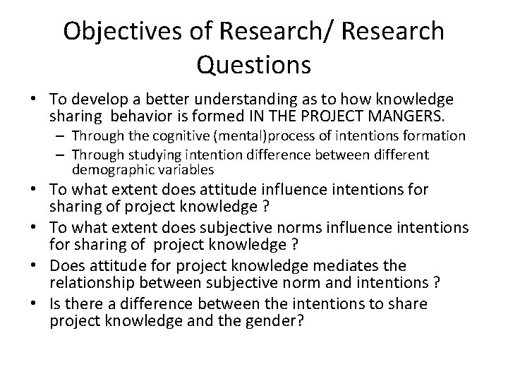 Objectives of Research/ Research Questions • To develop a better understanding as to how