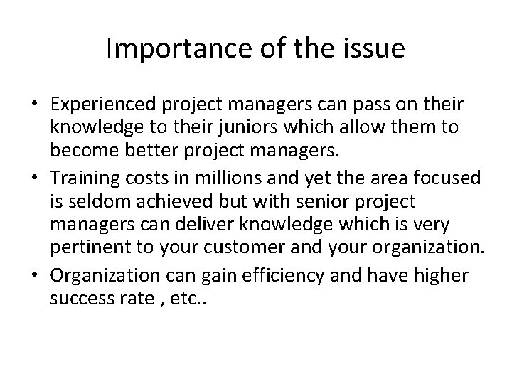 Importance of the issue • Experienced project managers can pass on their knowledge to