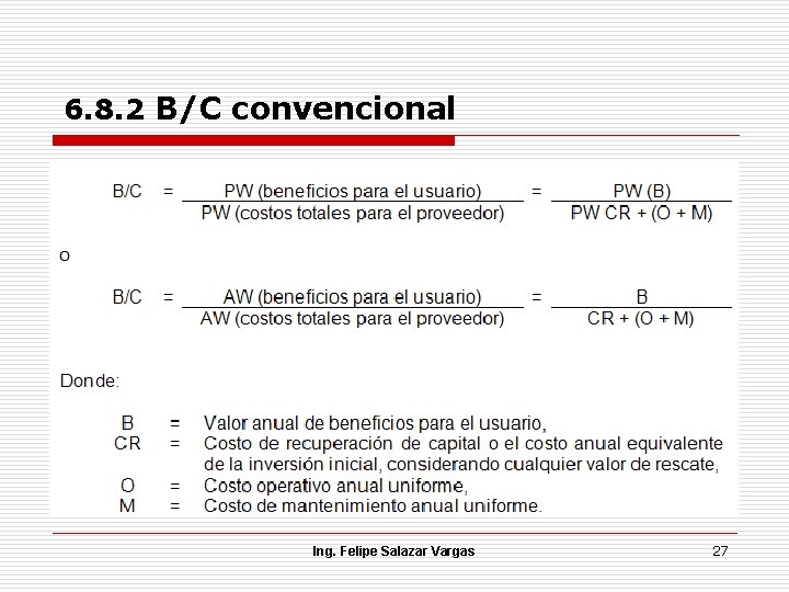 6. 8. 2 B/C convencional Ing. Felipe Salazar Vargas 27 