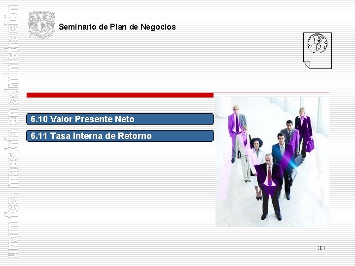 Seminario de Plan de Negocios 6. 10 Valor Presente Neto 6. 11 Tasa Interna