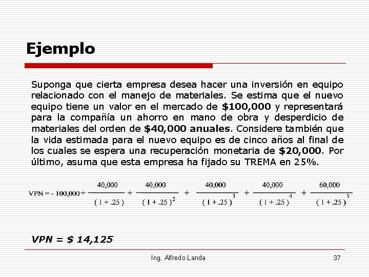 Ejemplo Suponga que cierta empresa desea hacer una inversión en equipo relacionado con el