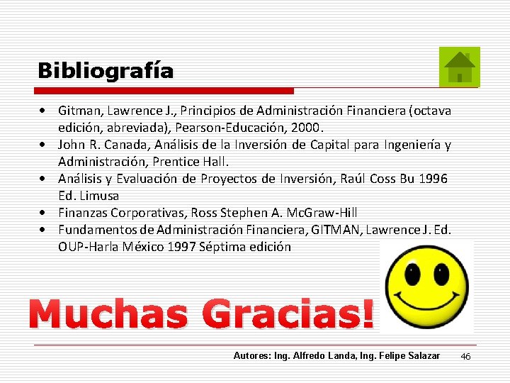 Bibliografía Gitman, Lawrence J. , Principios de Administración Financiera (octava edición, abreviada), Pearson-Educación, 2000.